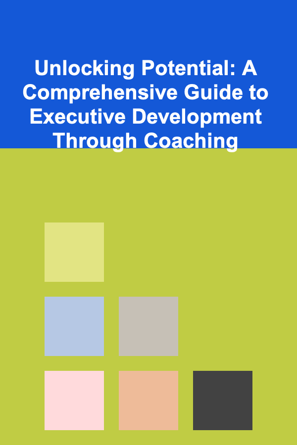 Unlocking Potential: A Comprehensive Guide to Executive Development Through Coaching