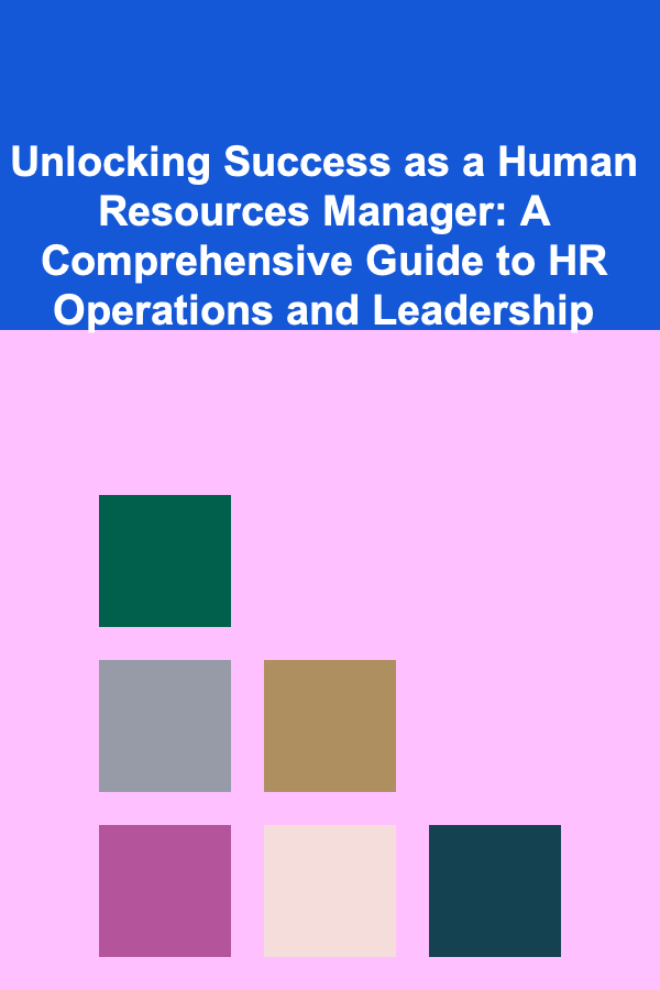 Unlocking Success as a Human Resources Manager: A Comprehensive Guide to HR Operations and Leadership