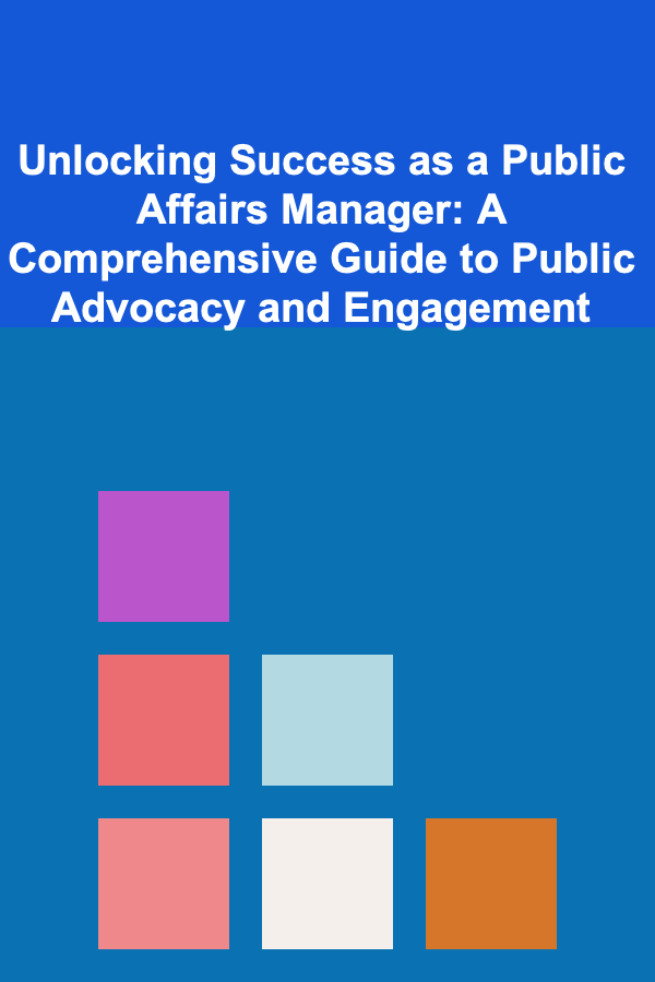 Unlocking Success as a Public Affairs Manager: A Comprehensive Guide to Public Advocacy and Engagement