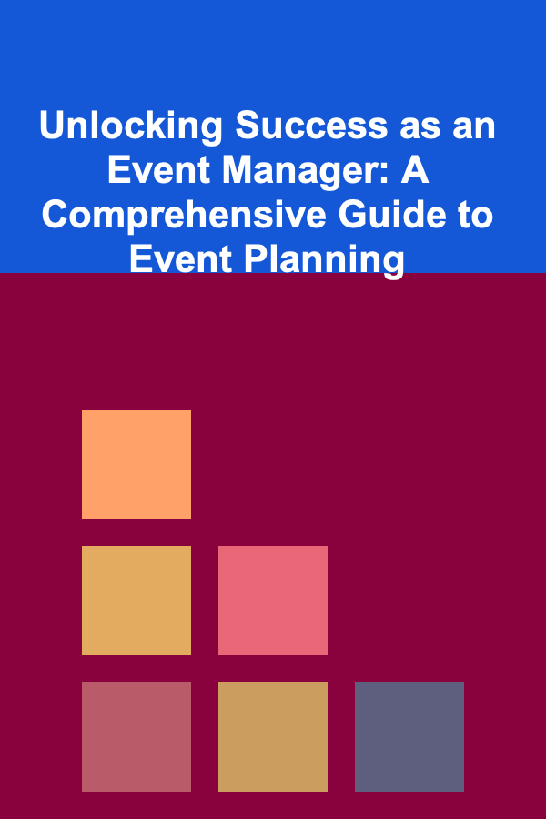 Unlocking Success as an Event Manager: A Comprehensive Guide to Event Planning
