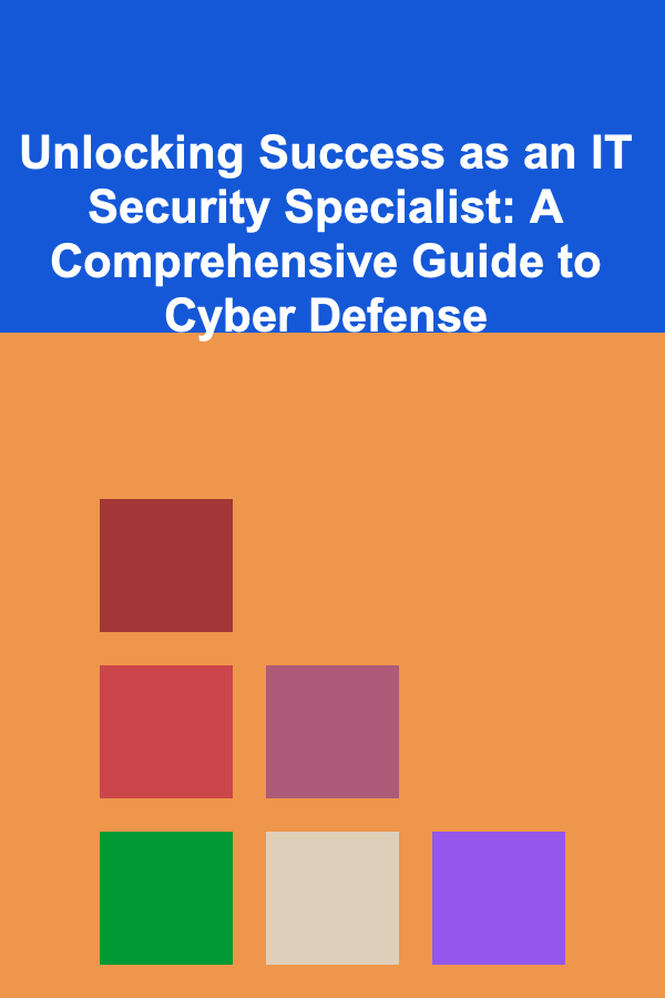 Unlocking Success as an IT Security Specialist: A Comprehensive Guide to Cyber Defense