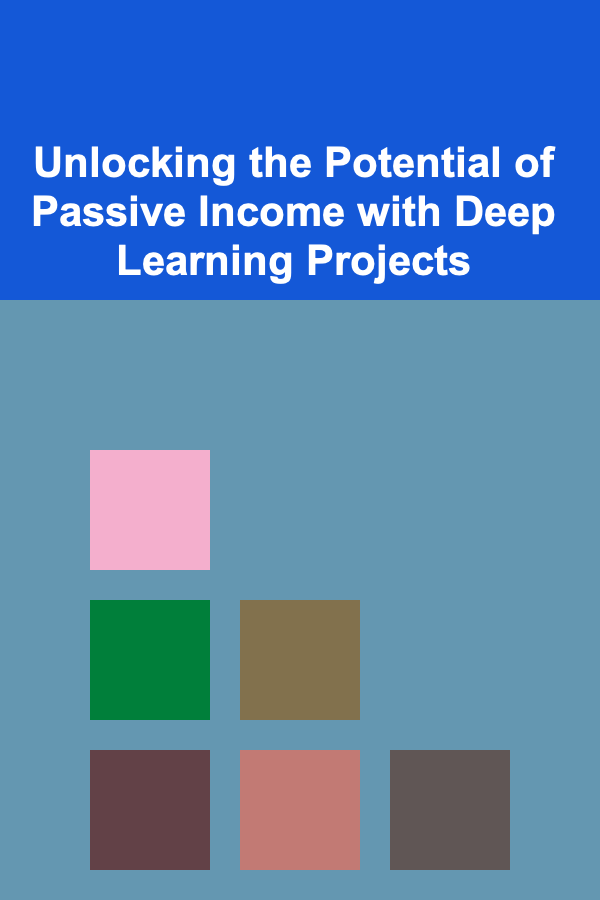 Unlocking the Potential of Passive Income with Deep Learning Projects