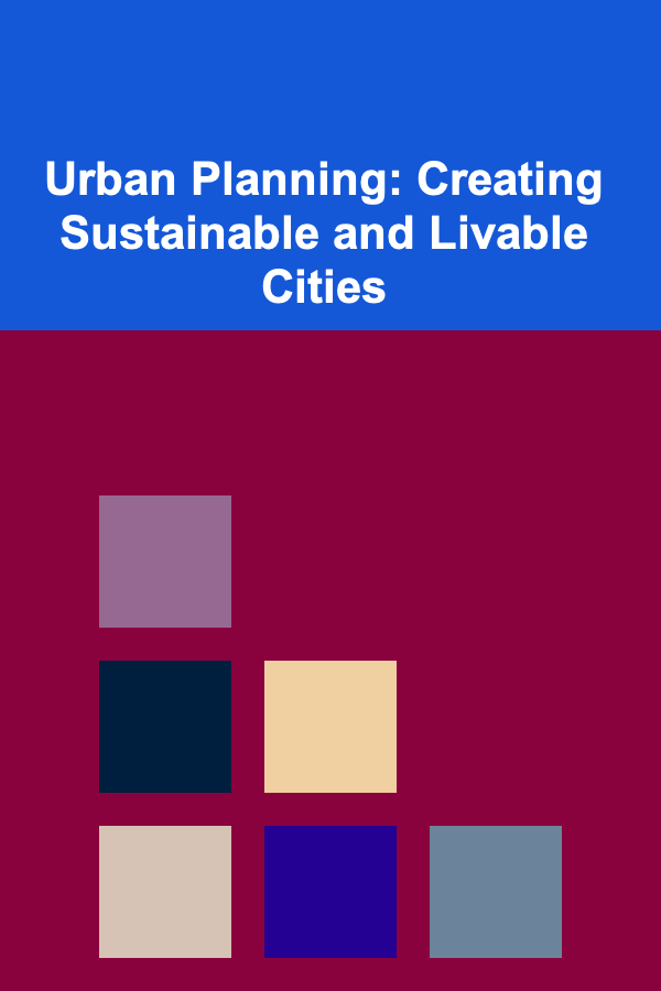 Urban Planning: Creating Sustainable and Livable Cities