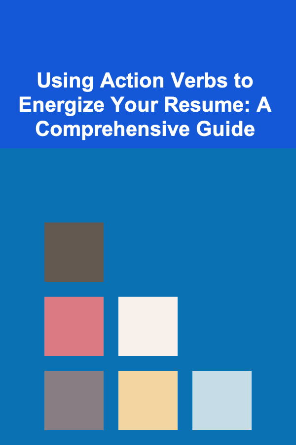 Using Action Verbs to Energize Your Resume: A Comprehensive Guide