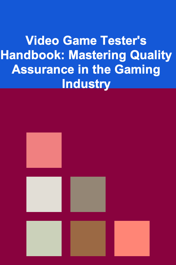 Video Game Tester's Handbook: Mastering Quality Assurance in the Gaming Industry