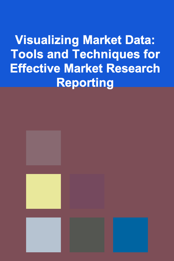 Visualizing Market Data: Tools and Techniques for Effective Market Research Reporting