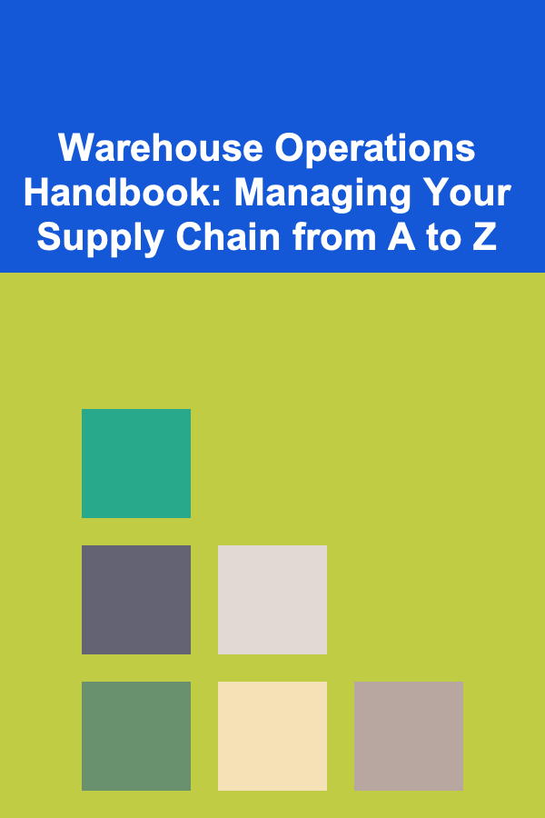 Warehouse Operations Handbook: Managing Your Supply Chain from A to Z