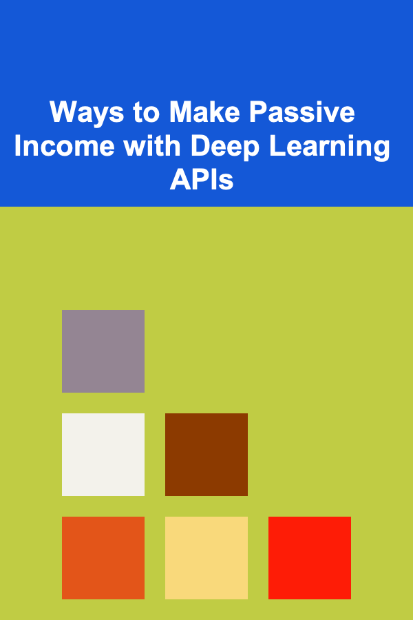 Ways to Make Passive Income with Deep Learning APIs