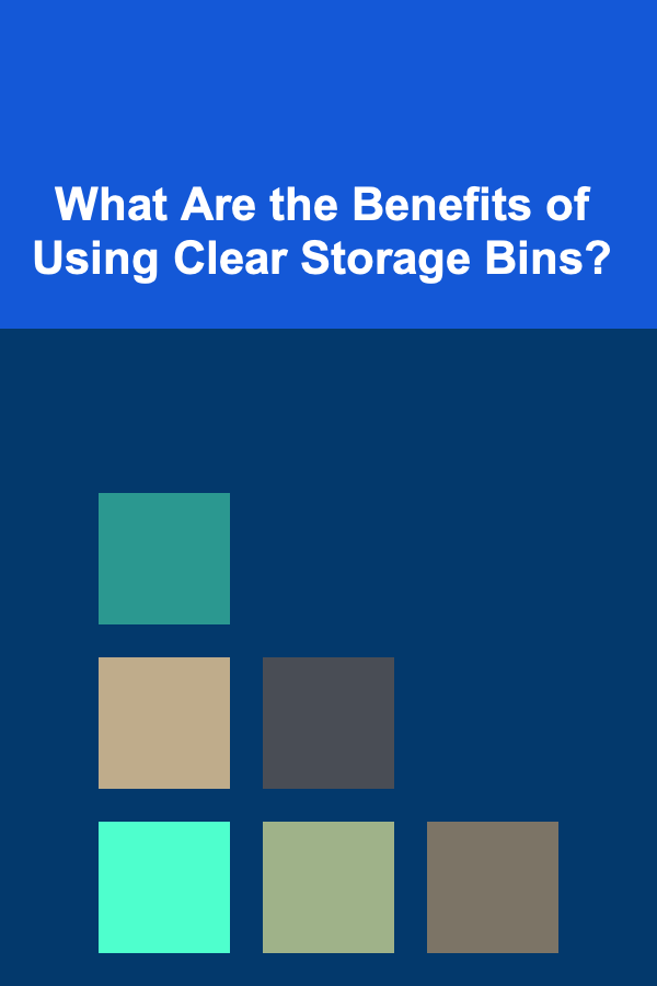 What Are the Benefits of Using Clear Storage Bins?