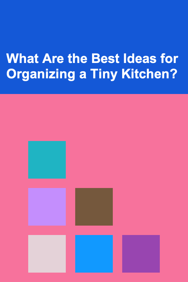 What Are the Best Ideas for Organizing a Tiny Kitchen?