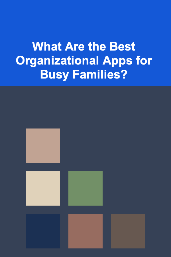 What Are the Best Organizational Apps for Busy Families?