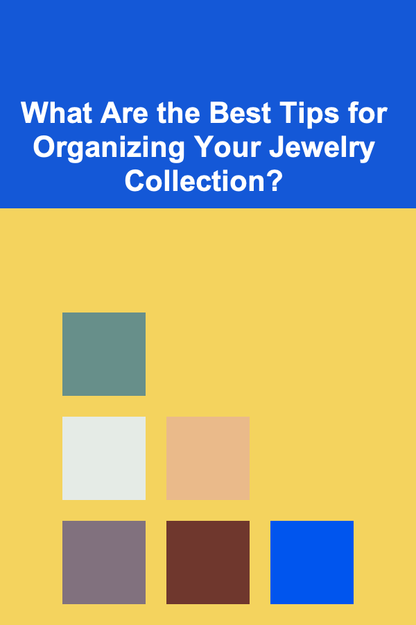 What Are the Best Tips for Organizing Your Jewelry Collection?
