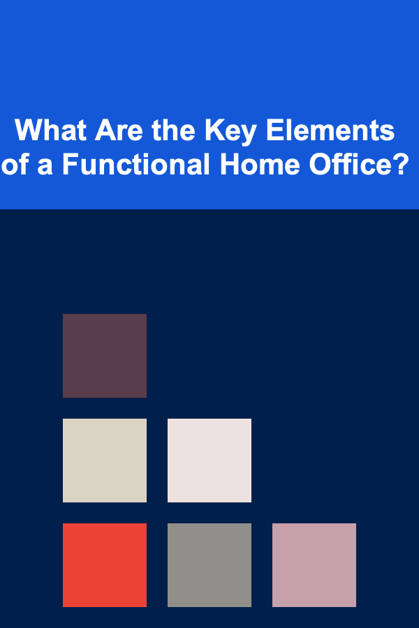 What Are the Key Elements of a Functional Home Office?