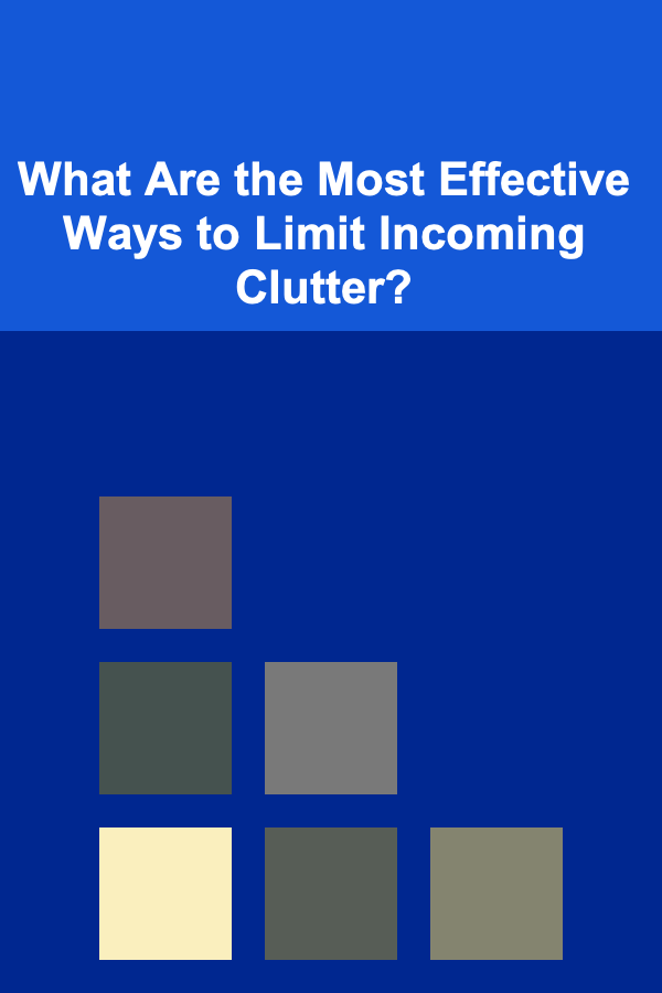 What Are the Most Effective Ways to Limit Incoming Clutter?