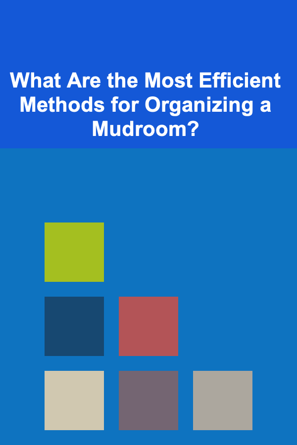 What Are the Most Efficient Methods for Organizing a Mudroom?