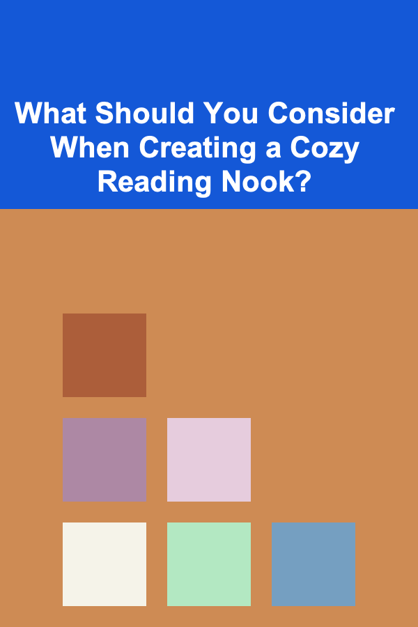 What Should You Consider When Creating a Cozy Reading Nook?