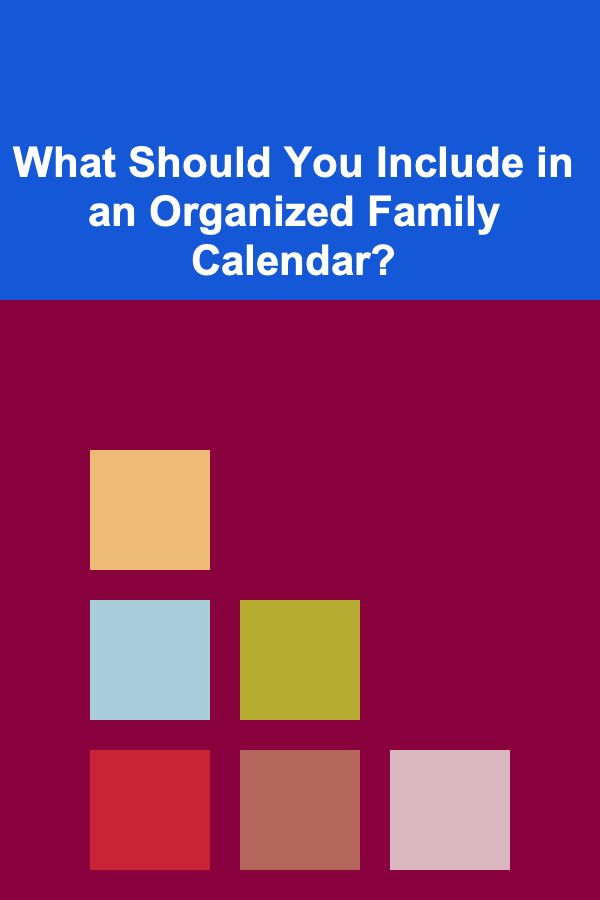 What Should You Include in an Organized Family Calendar?