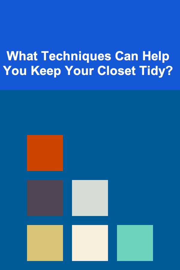 What Techniques Can Help You Keep Your Closet Tidy?