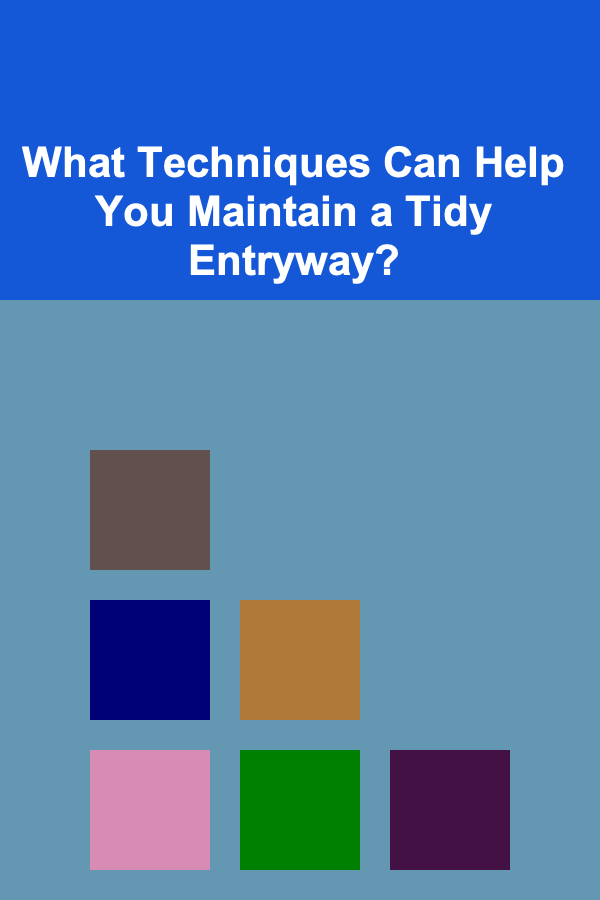 What Techniques Can Help You Maintain a Tidy Entryway?