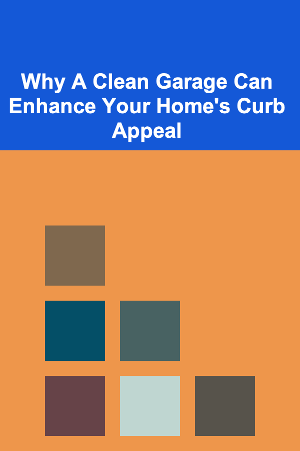 Why A Clean Garage Can Enhance Your Home's Curb Appeal