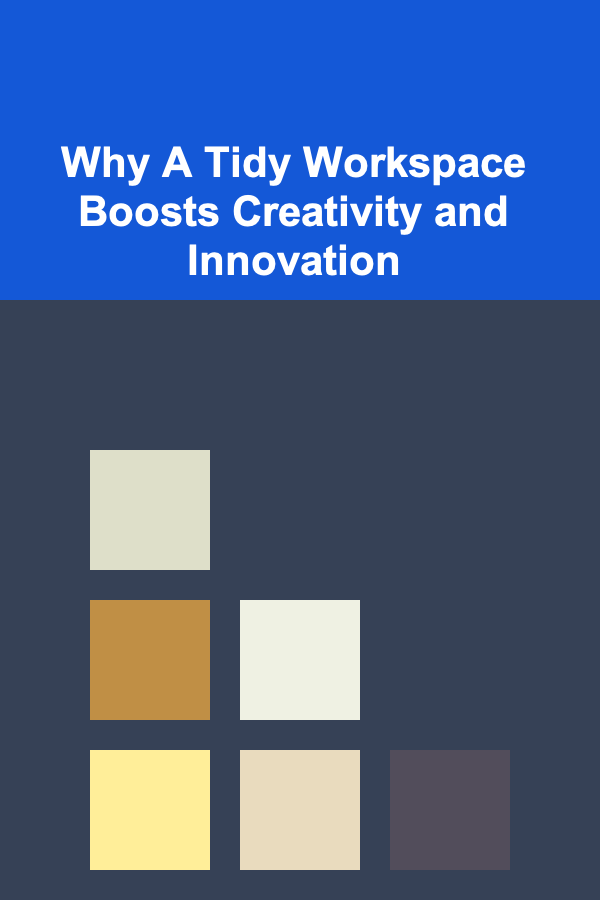 Why A Tidy Workspace Boosts Creativity and Innovation