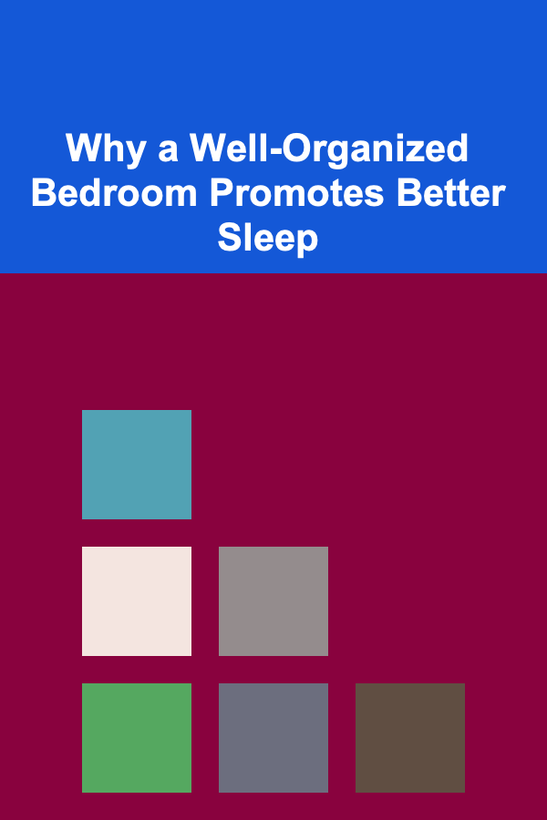 Why a Well-Organized Bedroom Promotes Better Sleep