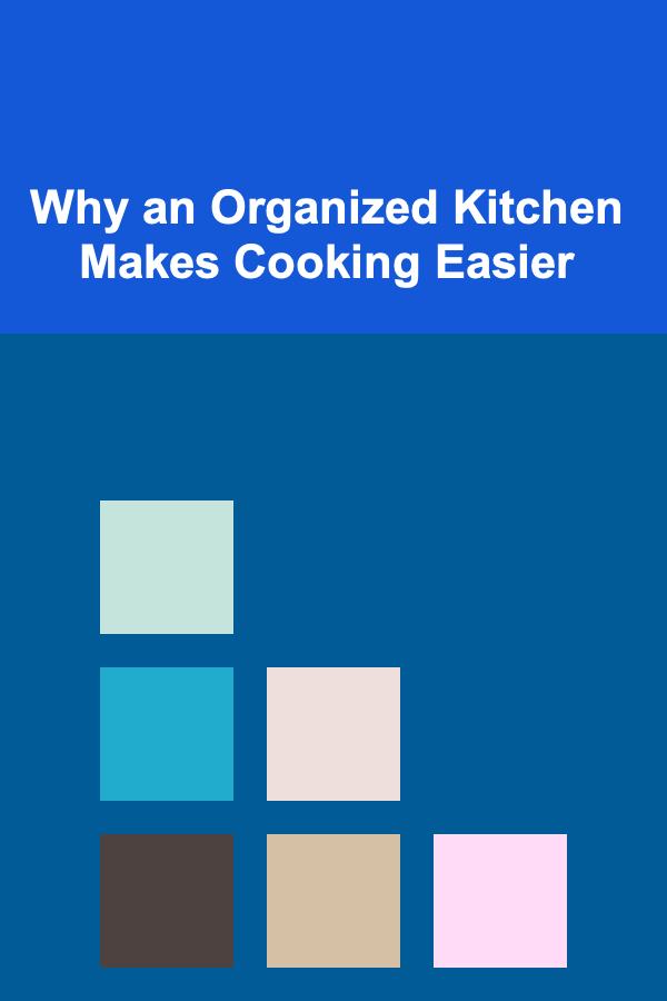 Why an Organized Kitchen Makes Cooking Easier