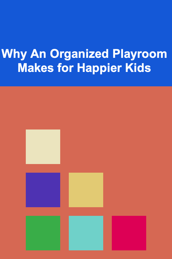 Why An Organized Playroom Makes for Happier Kids