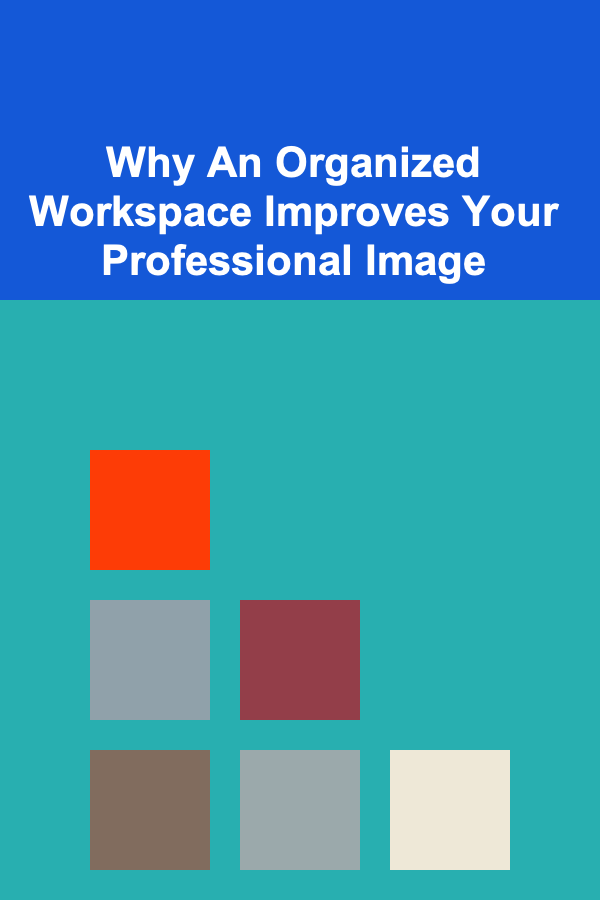 Why An Organized Workspace Improves Your Professional Image
