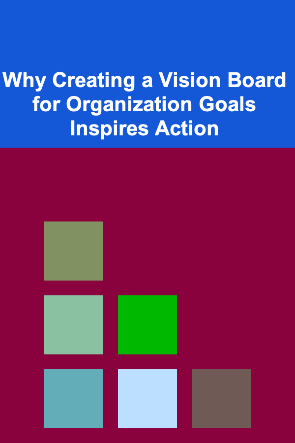 Why Creating a Vision Board for Organization Goals Inspires Action