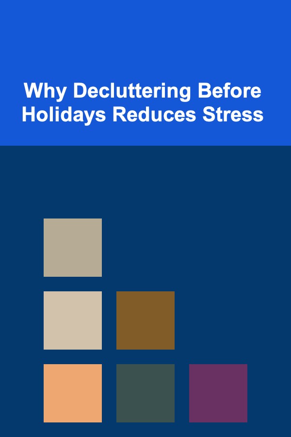 Why Decluttering Before Holidays Reduces Stress