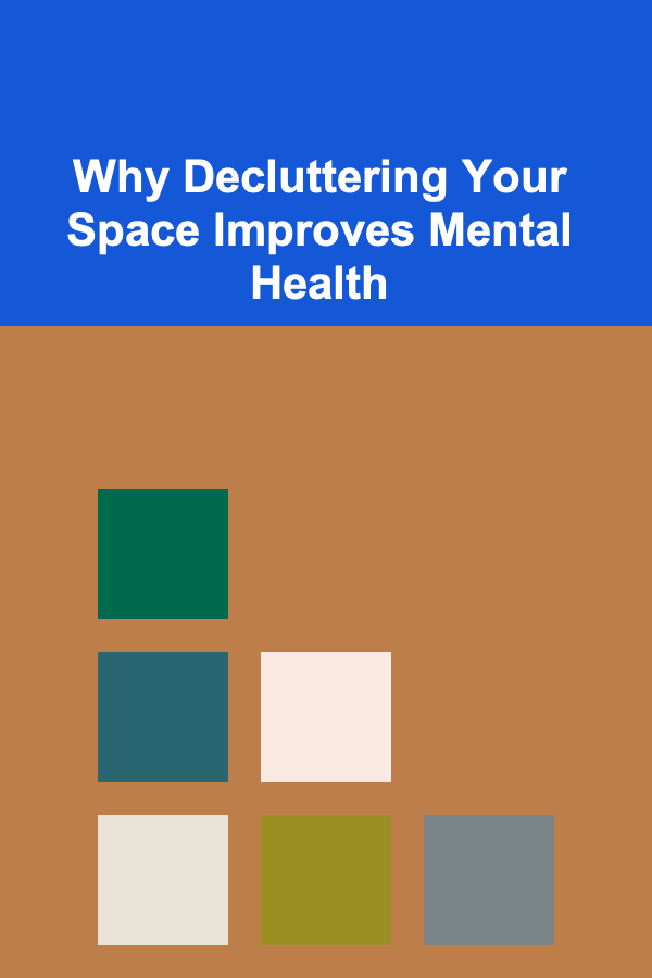 Why Decluttering Your Space Improves Mental Health