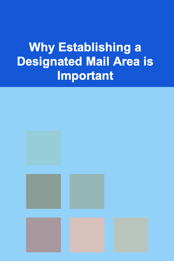 Why Establishing a Designated Mail Area is Important