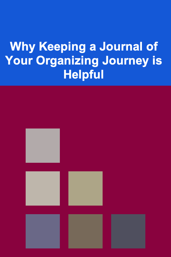 Why Keeping a Journal of Your Organizing Journey is Helpful
