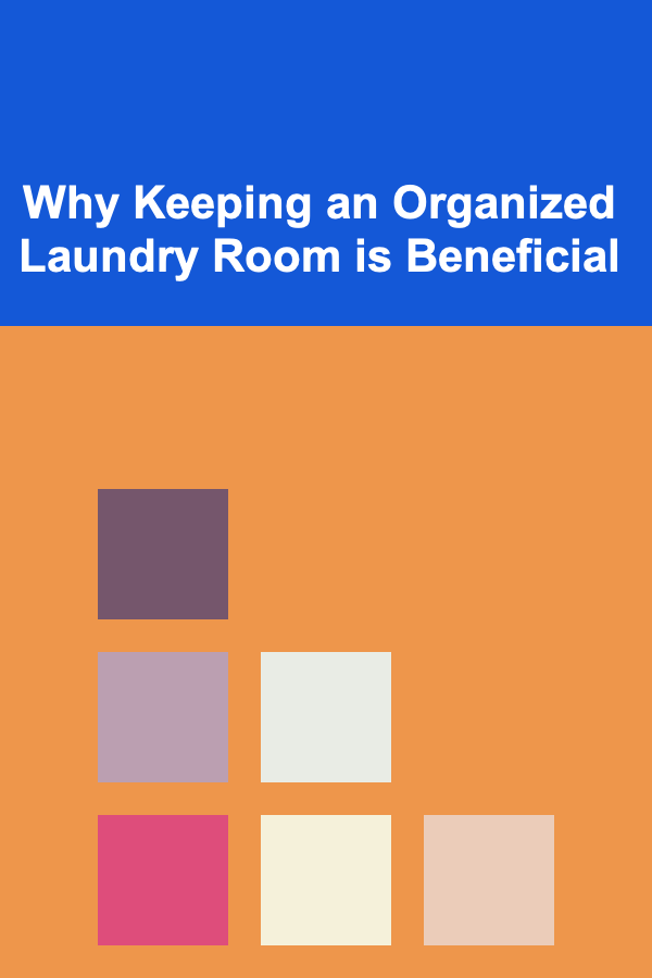 Why Keeping an Organized Laundry Room is Beneficial