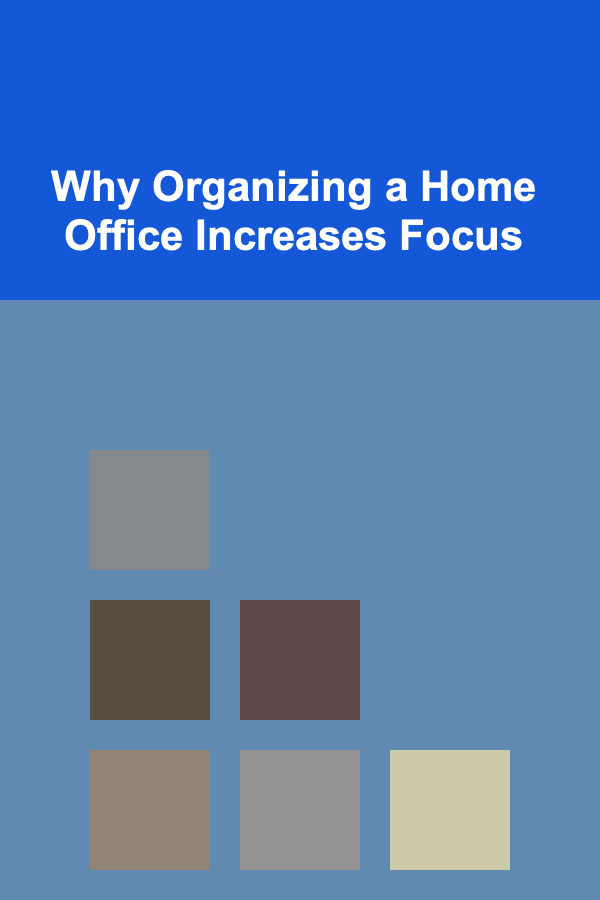 Why Organizing a Home Office Increases Focus