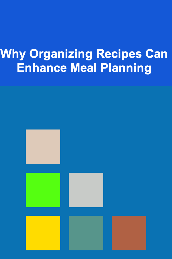 Why Organizing Recipes Can Enhance Meal Planning