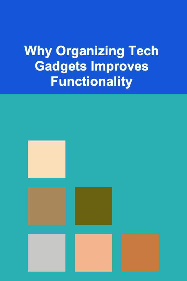 Why Organizing Tech Gadgets Improves Functionality
