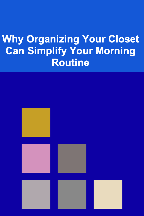 Why Organizing Your Closet Can Simplify Your Morning Routine