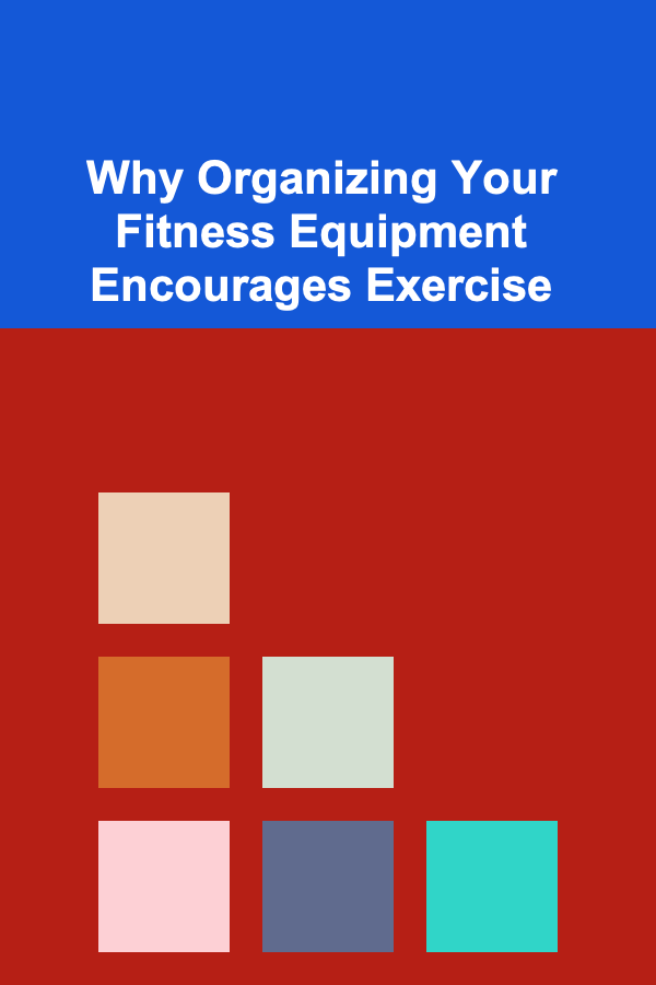 Why Organizing Your Fitness Equipment Encourages Exercise