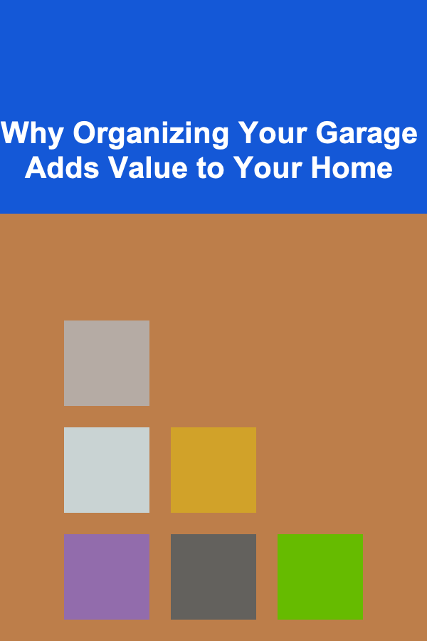 Why Organizing Your Garage Adds Value to Your Home