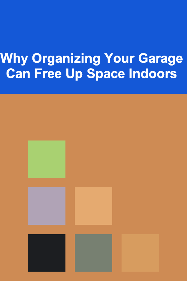 Why Organizing Your Garage Can Free Up Space Indoors