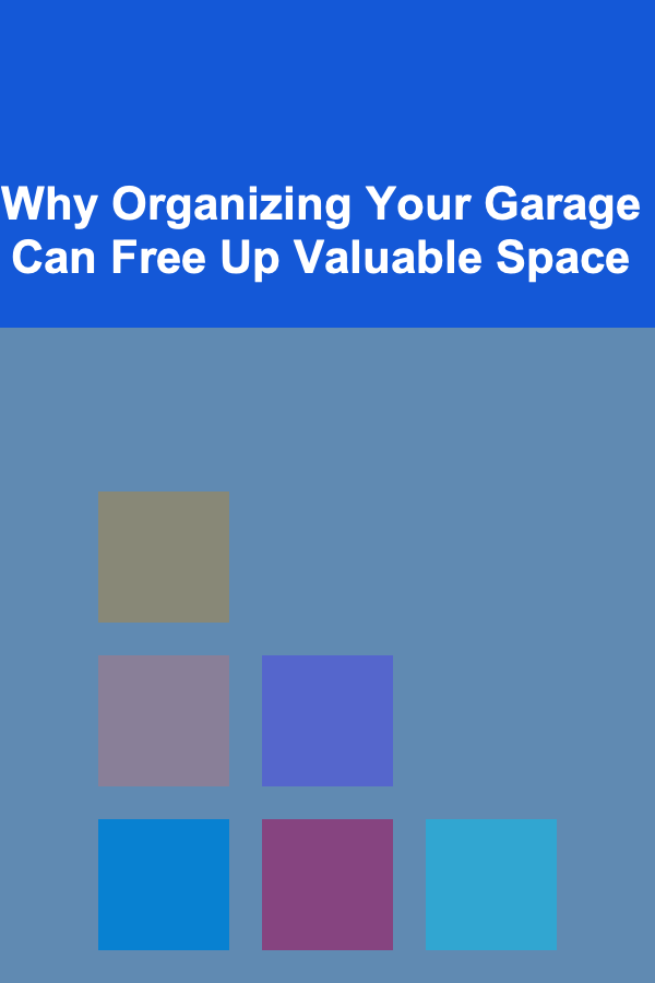 Why Organizing Your Garage Can Free Up Valuable Space