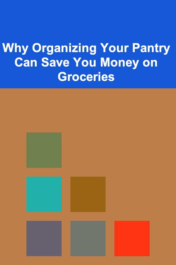 Why Organizing Your Pantry Can Save You Money on Groceries
