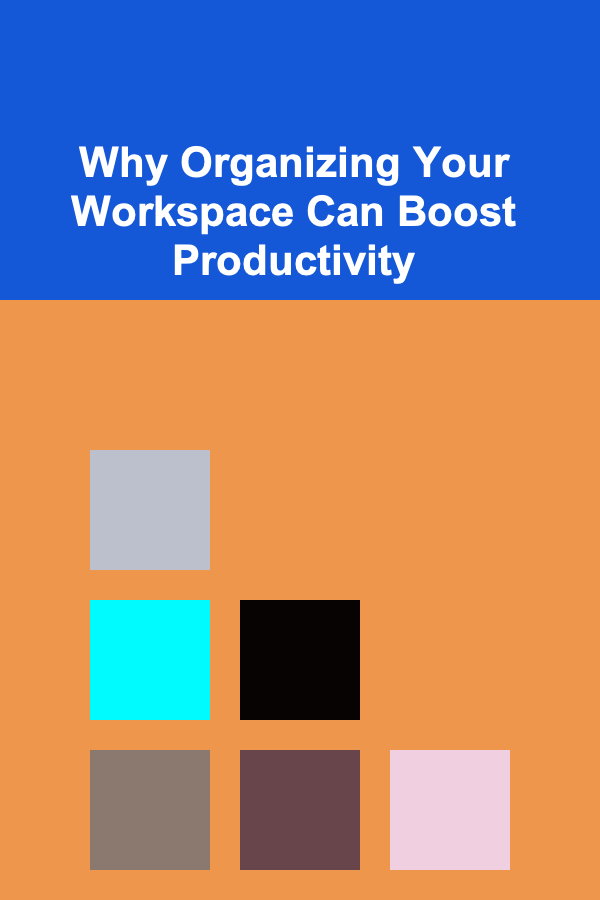 Why Organizing Your Workspace Can Boost Productivity