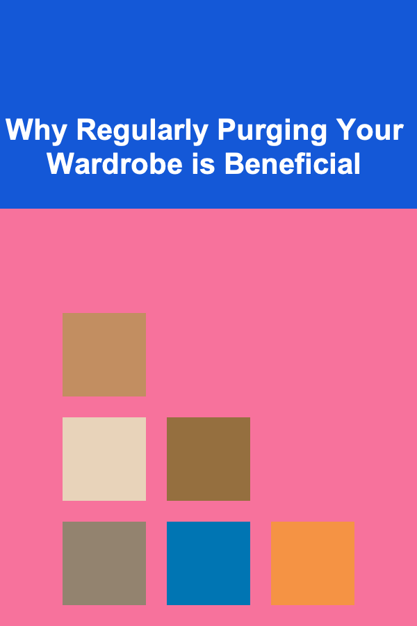 Why Regularly Purging Your Wardrobe is Beneficial