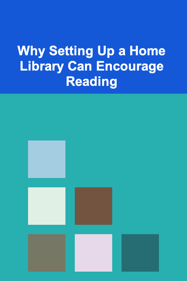 Why Setting Up a Home Library Can Encourage Reading