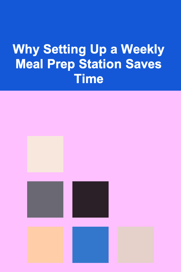 Why Setting Up a Weekly Meal Prep Station Saves Time