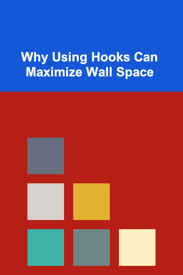 Why Using Hooks Can Maximize Wall Space