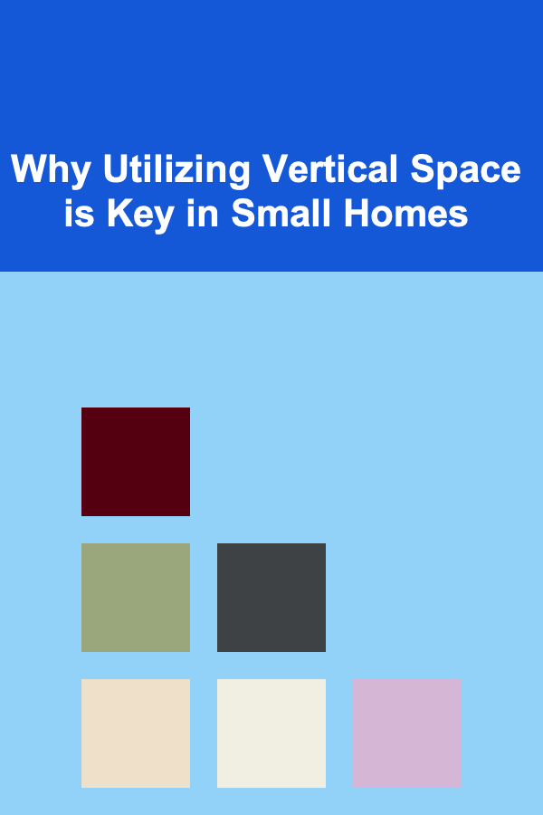 Why Utilizing Vertical Space is Key in Small Homes